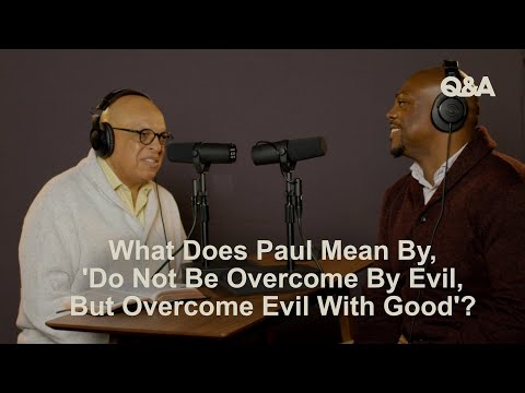 Loritts & Cook | What Does Paul Mean by, 'Do Not Be Overcome By Evil, But Overcome Evil With Good'?