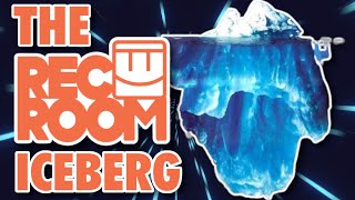 The Rec Room Iceberg Explained...