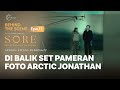 BEHIND THE SCENE - DI BALIK SET PAMERAN FOTO ARCTIC JONATHAN