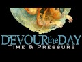 Devour the Day - Time & Pressure 