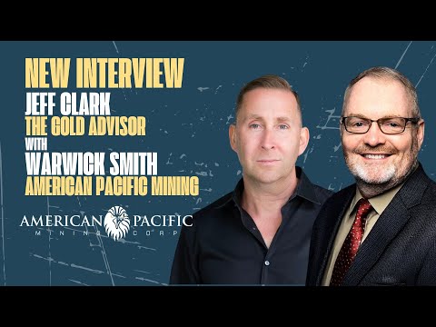 NEW INTERVIEW:  The Gold Advisor, Jeff Clark speaks with Warwick Smith, CEO of American Pacific