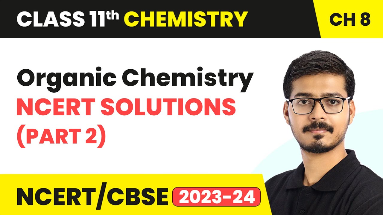 Organic Chemistry - NCERT Solutions (Part 2) | Class 11 Chemistry Chapter 8 | CBSE