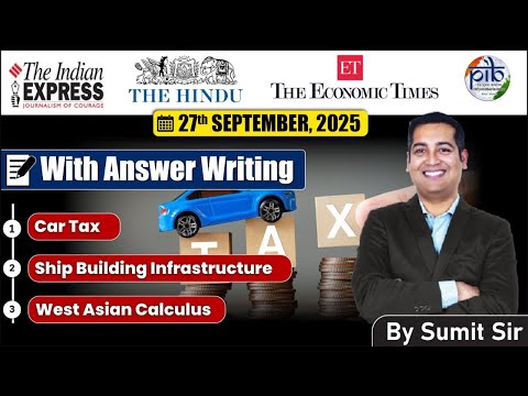27 September 2025 Editorial discussion | Ship building Infrastructure, Cars tax, West Asia, Calculus
