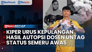 Kiper Korban TPPO Urus Kepulangan dari Kamboja | Hasil Autopsi Dosen Untag | Status Semeru Awas