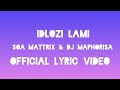 Soa Mattrix & Dj Maphorisa - Idlozi Lami [Official Lyric Video]