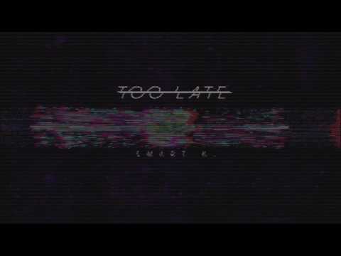 Smart K. - Too Late