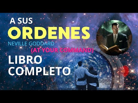 Neville Goddard - El Mundo puede Estar a Tu Servicio... Aprende Cómo darle Órdenes - LIBRO COMPLETO