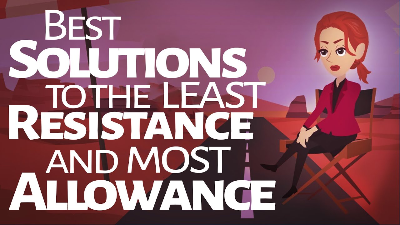 Abraham Hicks ~ Best Solutions to the Least Resistance and Most Allowance