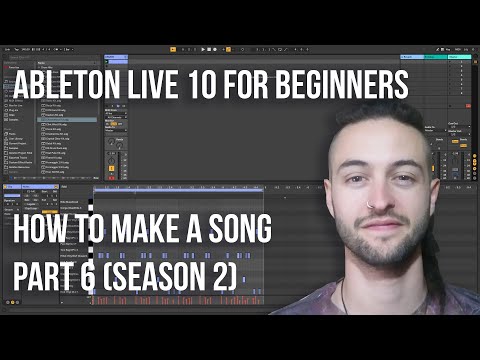 Ableton Live 10 for Beginners - How to Make a Song Part 6 (Season 2)
