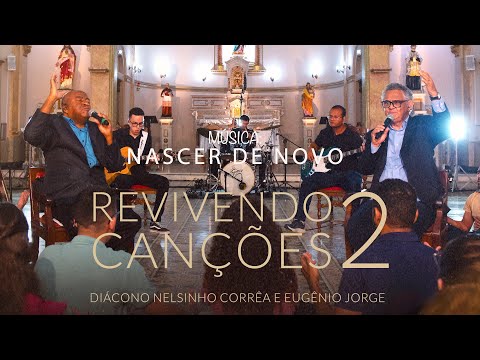Nascer de Novo - Revivendo Canções 2 - Diác. Nelsinho Corrêa e Eugênio Jorge