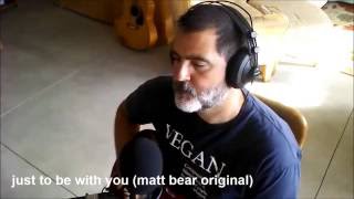 just to be with you (matt bear original song)