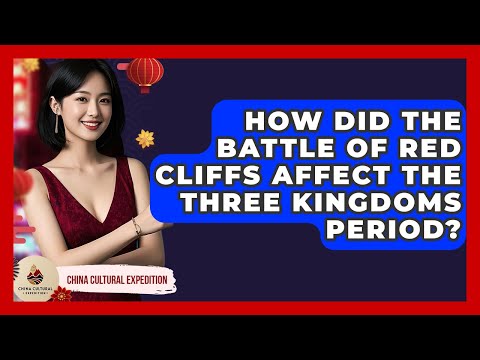 How Did The Battle Of Red Cliffs Affect The Three Kingdoms Period? - China Cultural Expedition