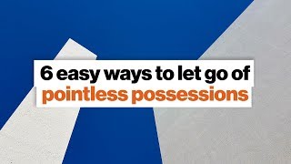 6 ways to let go of pointless possessions | Gretchen Rubin
