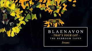 Blaenavon - Swans (The Bedroom Tapes) [CLIP]