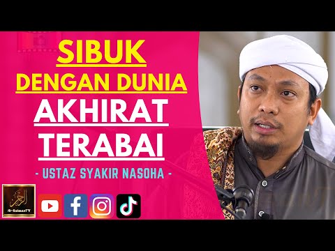 Ustaz Syakir Nasoha - SIBUK DENGAN DUNIA AKHIRAT TERABAI