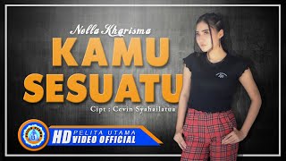 Nella Kharisma - KAMU SESUATU ( Official Music Video ) [HD]