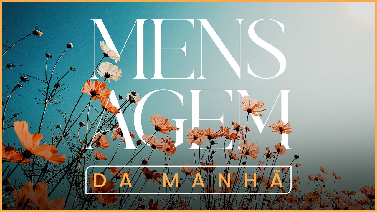 MENSAGEM DA MANHÃ - Deus não esqueceu das suas promessas - Oração do Dia