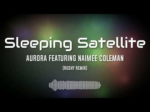 Aurora featuring Naimee Coleman - Sleeping Satellite (RUSKY REMIX)