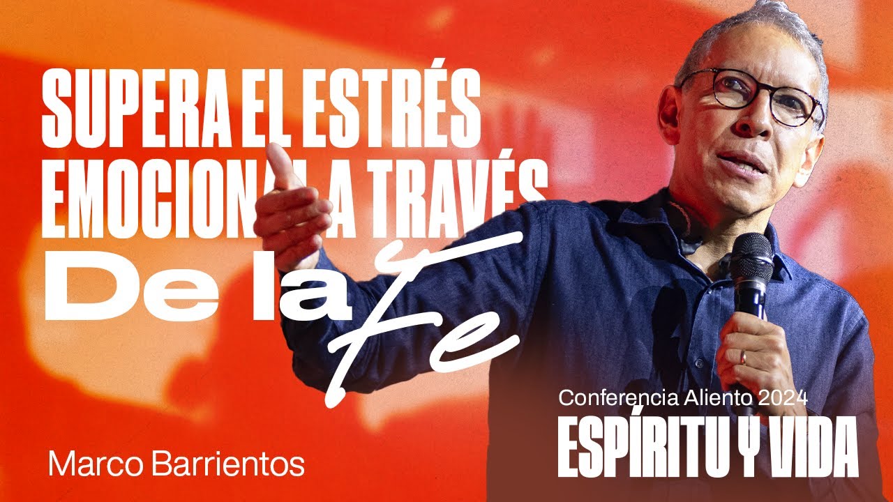Supera el Estrés Emocional a través de la Fe | Marco Barrientos | Conferencia Aliento 2024