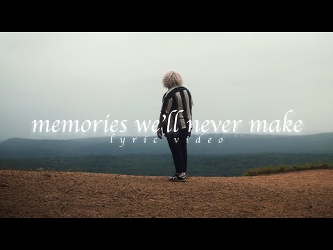 Memories We'll Never Make (Official Lyric Video)