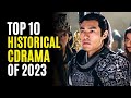 Top 10 Historical Chinese Dramas You Must Watch! 2023