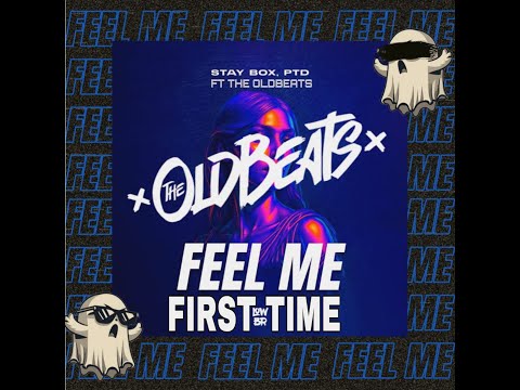 Stay Box, PTD FT The Olbeats   Feel Me First Time  The Oldbeats Edit