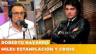MILEI: ESTANFLACIÓN Y CRISIS | El editorial de Roberto Navarro