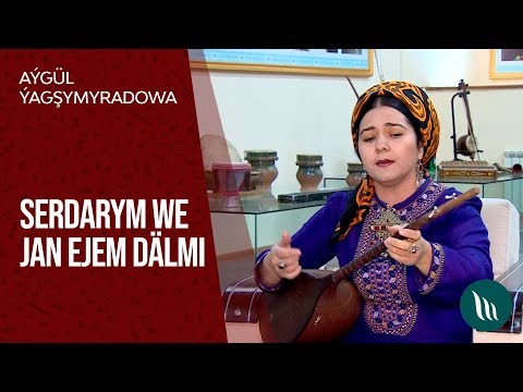 Aygul Yagshymyradowa - Serdarym we Jan ejem dalmi | 2020