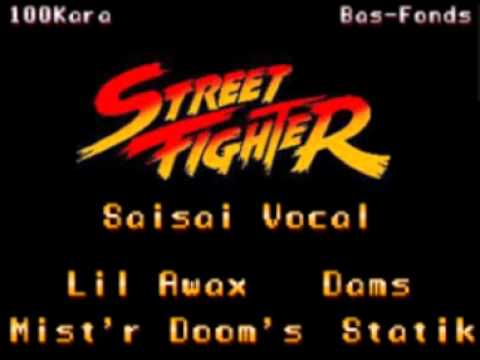 Street Fighter - Saisai Vocal , (Lil Awax , Mist'r Doom's)100KARA , (Dams , Statik)Bas-fonds