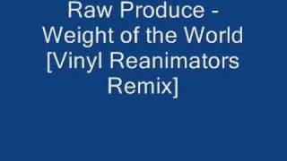 Raw Produce - Weight of the World [Vinyl Reanimators Remix]