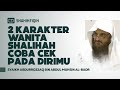 2 Karakter Wanita Shalihah Coba Cek Pada Dirimu Syaikh Abdurrozzaq Al Badr