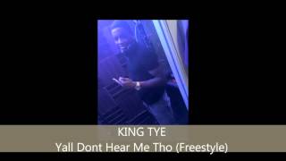 King Tye - Yall Dont Hear Me Tho Freestyle
