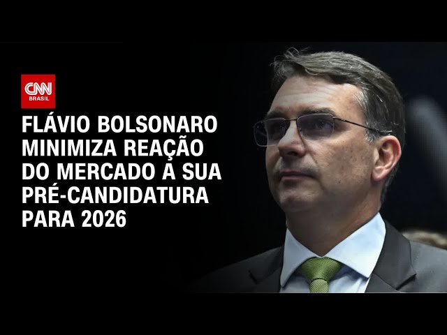 Flávio Bolsonaro minimiza reação negativa do mercado após anúncio de pré-candidatura | BOLETIM CNN