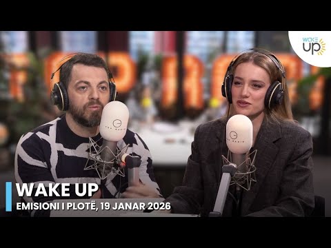 Wake Up - Emisioni i plotë, 19 janar 2026