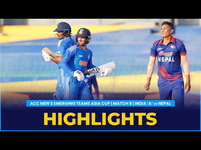 Match Highlights | Match 8 | India ‘A’ vs Nepal | ACC Men’s Emerging Teams Asia Cup