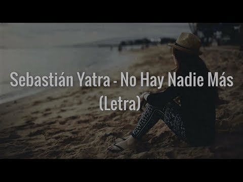 Sebastián Yatra - No Hay Nadie Más (Letra)