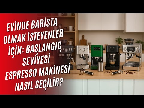 Home Barista Olmak İçin Başlangıç Seviyesi Espresso Makinesi Seçim Rehberi