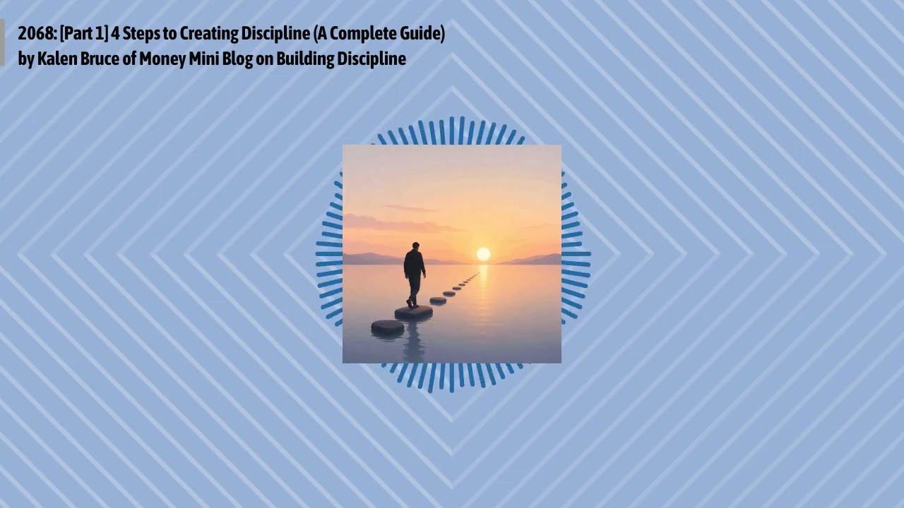 2068: [Part 1] 4 Steps to Creating Discipline (A Complete Guide) by Kalen Bruce of Money Mini...