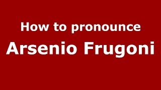 How to pronounce Arsenio Frugoni