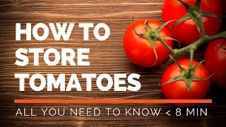 How To Store Tomatoes: All You Need To Know In Und