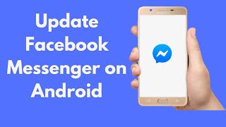 How to Update Facebook Messenger on Android (Quick & Simple)