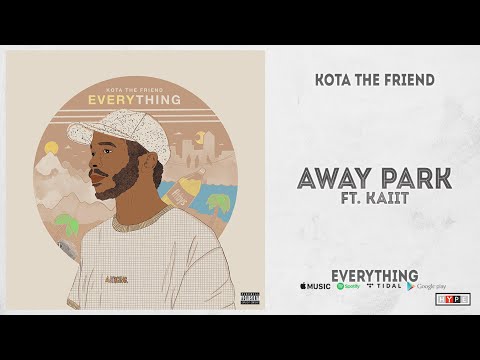 Kota the Friend - "Away Park" Ft. Kaiit (Everything)