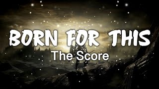 Born for This By The Score Lyrics