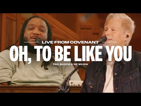 Oh, To Be Like You – Anchor Hymns, Dee Wilson & Paul Baloche (Live Video)