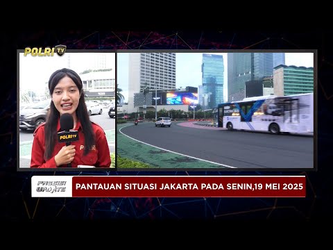 PRESISI UPDATE: PANTAUAN SITUASI JAKARTA SENIN PAGI 19/05/25 (08.30)