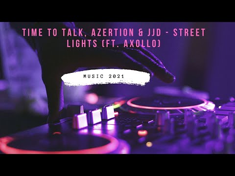 Time To Talk Azertion  JJD  Street Lights Ft Axollo