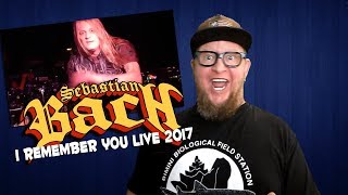 First Reaction to SEBASTIAN BACH  &quot;I Remember You&quot; Live 2017