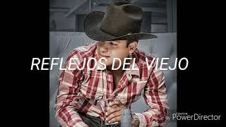Reflejos del viejo-Los plebes del rancho de Ariel Camacho (letra)