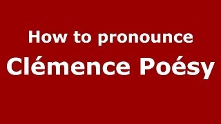 How to pronounce Clémence Poésy