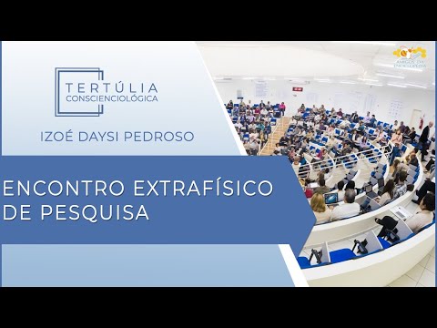 Tertúlia Conscienciologia 5589 - Encontro Extrafísico de Pesquisa (Paraencontrologia)